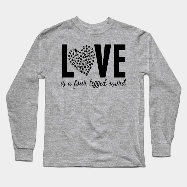 LOVE is a Four Legged Word Pet Lover Novelty Graphic graphic Long Sleeve T-Shirt by nikkidawn74